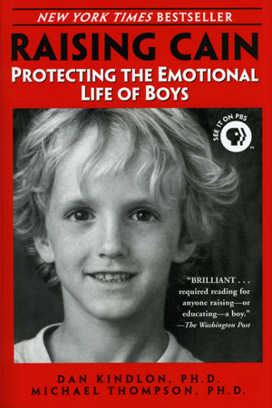 Raising Cain: Protecting the Emotional Life of Boys Michael Thompson Phd and Dan Phd Kindlon