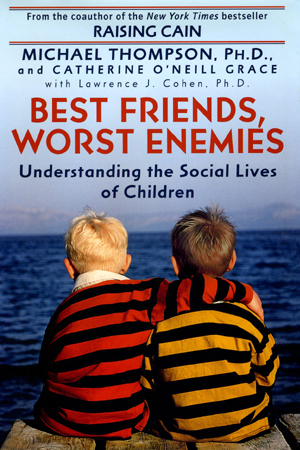 Best Friends, Worst Enemies by Michael Thompson, Ph.D.