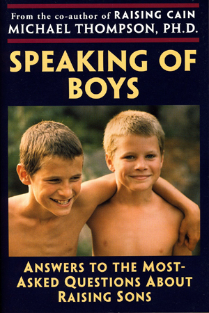 Speaking of Boys by Michael Thompson, Ph.D.